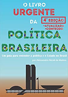 O Livro Urgente da Política Brasileira, 4a Edição: Um guia para entender a política e o Estado no Brasil