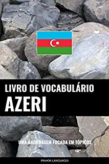 Livro de Vocabulário Azeri: Uma Abordagem Focada Em Tópicos