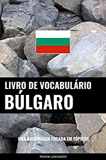 Livro Livro de Vocabulário Búlgaro: Uma Abordagem Focada Em Tópicos