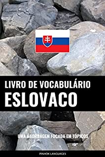 Livro Livro de Vocabulário Eslovaco: Uma Abordagem Focada Em Tópicos