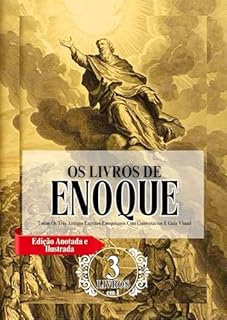 Livro Os Livros Completos De Enoque Em Letras Grandes (Edição Anotada E Ilustrada): Todos Os Três Antigos Escritos Enoquianos Com Comentários E Guia Visual