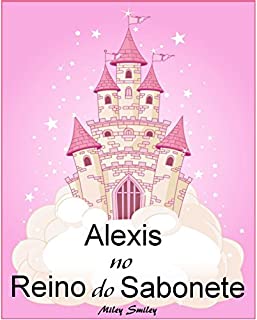 Livro Livros para crianças de 3-7 anos: Alexis No Reino do Sabonete (história de ninar para crianças)