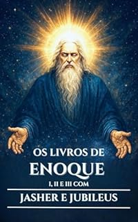 Livro OS LIVROS DE ENOQUE I, II E III COM JASHER E JUBILEUS: Antigos escritos apócrifos sobre os Vigilantes, os Nefilins e os Mistérios Ocultos do Céu e da Terra (Portuguese Edition)