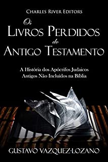 Livro Os Livros Perdidos do Antigo Testamento: A História dos Apócrifos Judaicos Antigos Não Incluídos na Bíblia