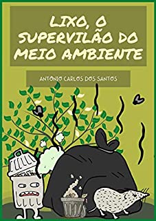 Lixo, o supervilão do meio ambiente (Coleção Cidadania para Crianças Livro 7)