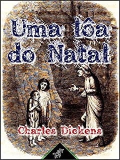 Livro Uma lôa do Natal (Em prosa - Conto phantastico do Natal): Nova edição ilustrada com desenhos originais de John Leech (A Christmas Carol Livro 6)