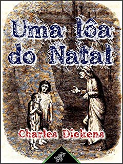 Uma lôa do Natal (Em prosa - Conto phantastico do Natal): Nova edição ilustrada com desenhos originais de John Leech (A Christmas Carol Livro 6)