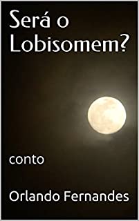 Será o Lobisomem?: conto