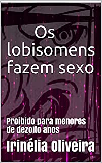 Os lobisomens fazem sexo : Proibido para menores de dezoito anos