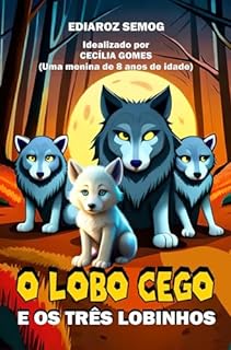 Livro O Lobo Cego e os Três Lobinhos (Livro Infantil, Deficiência Visual, Cegos, Deficiente Visual, Livro Infantil Fantasia, Deficiência e Inclusão, educação ... inclusão infantil) (LITERATURA INCLUSIVA)