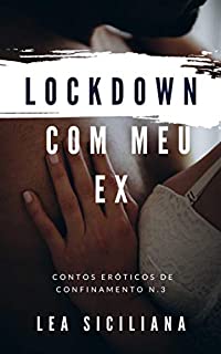 Livro Lockdown Com Meu Ex: conto erotico (Romances de confinamento)
