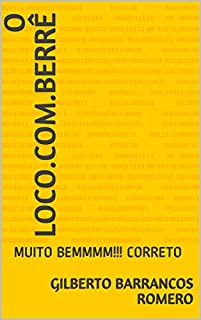 Livro O LOCO.COM.BERRÊ: MUITO BEMMMM!!! CORRETO