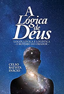 A LÓGICA DE DEUS: UMA VIAGEM INTERCONSCIÊNCIAS