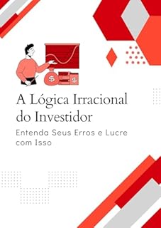 Livro A Lógica Irracional do Investidor: Entenda Seus Erros e Lucre com Isso