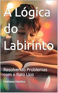 Livro A Lógica do Labirinto: Resolvendo Problemas com o Rato Lico
