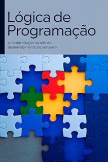 Lógica de Programação: Uma Introdução na Arte do Desenvolvimento de Software (Primeiros passos)