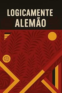 Logicamente Alemão: Exercícios (Alemão para Autodidatas)