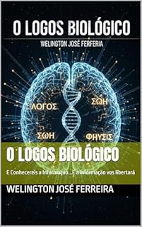 Livro O Logos Biológico: E Conhecereis a Informação...E a Informação vos libertará