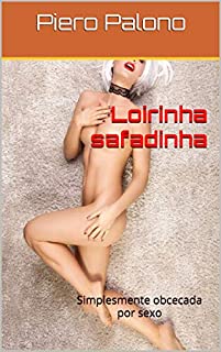 Loirinha safadinha: Simplesmente obcecada por sexo