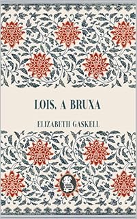Livro Lois, a Bruxa (Vozes da Era Vitoriana: Obras de Elizabeth Gaskell)