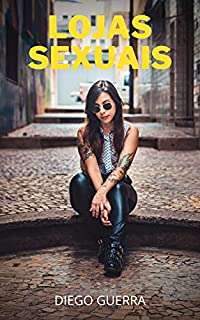 LOJAS SEXUAIS: confissões íntimas, segredos de diários, histórias de sexo, assuntos de adultos, prazer, romance e fantasia, encontros
