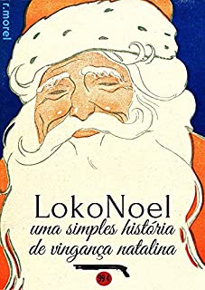 LokoNoel - Uma Simples História de Vingança Natalina (Coleção "Rou, rou, rou, otário!" Livro 1)