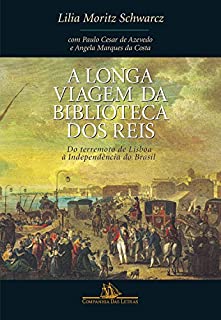 Livro A longa viagem da biblioteca dos reis: Do terremoto de Lisboa à Independência do Brasil