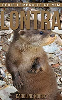 Livro Lontra: Fotos Incríveis e Factos Divertidos sobre Lontra para Crianças (Série Lembra-te de Mim)