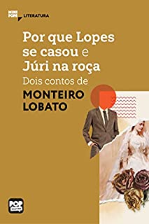 Por que Lopes se casou e Júri na roça: dois contos de Monteiro Lobato (MiniPops)