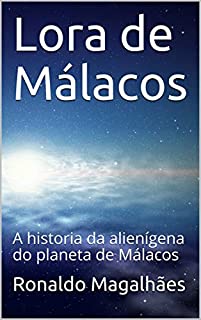 Livro Lora de Málacos: A historia da alienígena do planeta de Málacos (Roteiro de um Filme: As Amazonas Lésbicas do Planeta Água Livro 3)