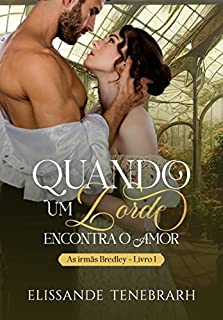 Livro Quando um lorde encontra o amor: As irmãs Bredley livro I