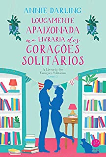 Livro Loucamente apaixonada na livraria dos corações solitários -  A Livraria dos Corações Solitários - vol. 3