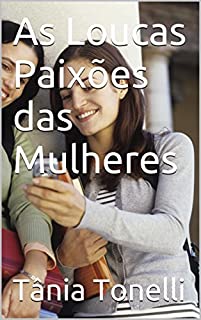 Livro As Loucas Paixões das Mulheres