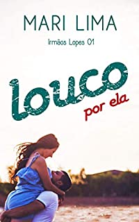 Louco por ela (Irmãos Lopes Livro 1)