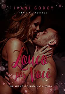 Livro Louco por Você: Um amor que transcende o tempo (Série Dilacerados Livro 3)