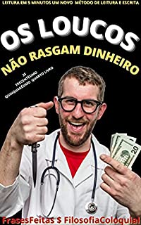 Livro OS LOUCOS : NÃO RASGAM DINHEIRO