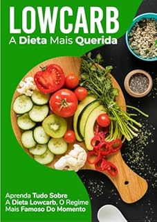 Livro Low Carb, A dieta que seca!: Aprenda tudo sobre a dieta low carb, O regime mais famoso do momento.