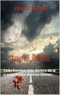 Livro Lua no asfalto: Todo homem traz dentro de si o animal que precisa domar (Mistérios Sombrios Livro 17)