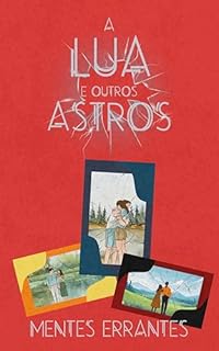 Livro A Lua e Outros Astros (Mentes Errantes)