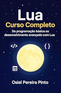 Livro Lua: Curso Completo: Da programação básica ao desenvolvimento avançado com Lua