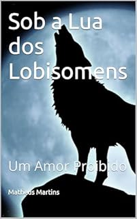 Livro Sob a Lua dos Lobisomens: Um Amor Proibido