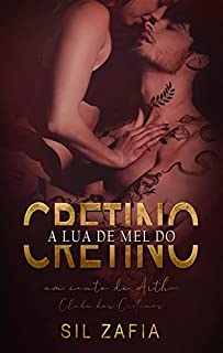 Livro A LUA DE MEL DO CRETINO: Um conto de Artho - Clube dos Cretinos
