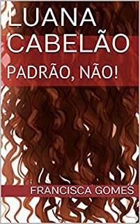 LUANA CABELÃO: PADRÃO, NÃO!