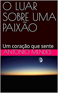 Livro O LUAR SOBRE UMA PAIXÃO: Um coração que sente (1)
