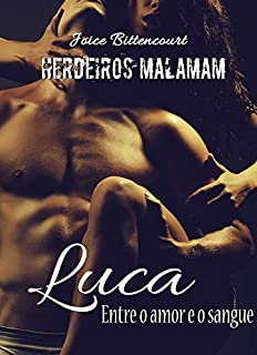 Luca: Entre o amor e o sangue (Herdeiros Malamam Livro 3)