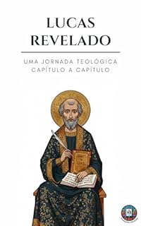 Livro Lucas Revelado: Uma jornada teológica capítulo a capítulo