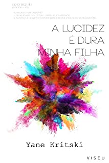 A lucidez é dura minha filha