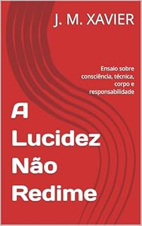 A Lucidez Não Redime: Ensaio sobre consciência, técnica, corpo e responsabilidade