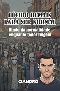 Livro LÚCIDO DEMAIS PARA SER NORMAL: Rindo da normalidade enquanto todos fingem