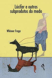 Livro Lúcifer e outros subprodutos do medo: Whisner Fraga